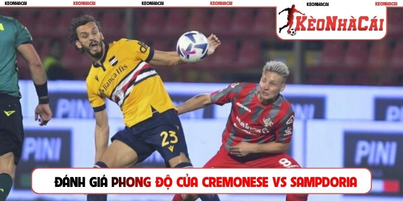 Đánh giá nhanh về phong độ của Cremonese vs Sampdoria