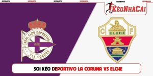 Soi Kèo Deportivo La Coruna Vs Elche, 02h00 18/08, La Liga